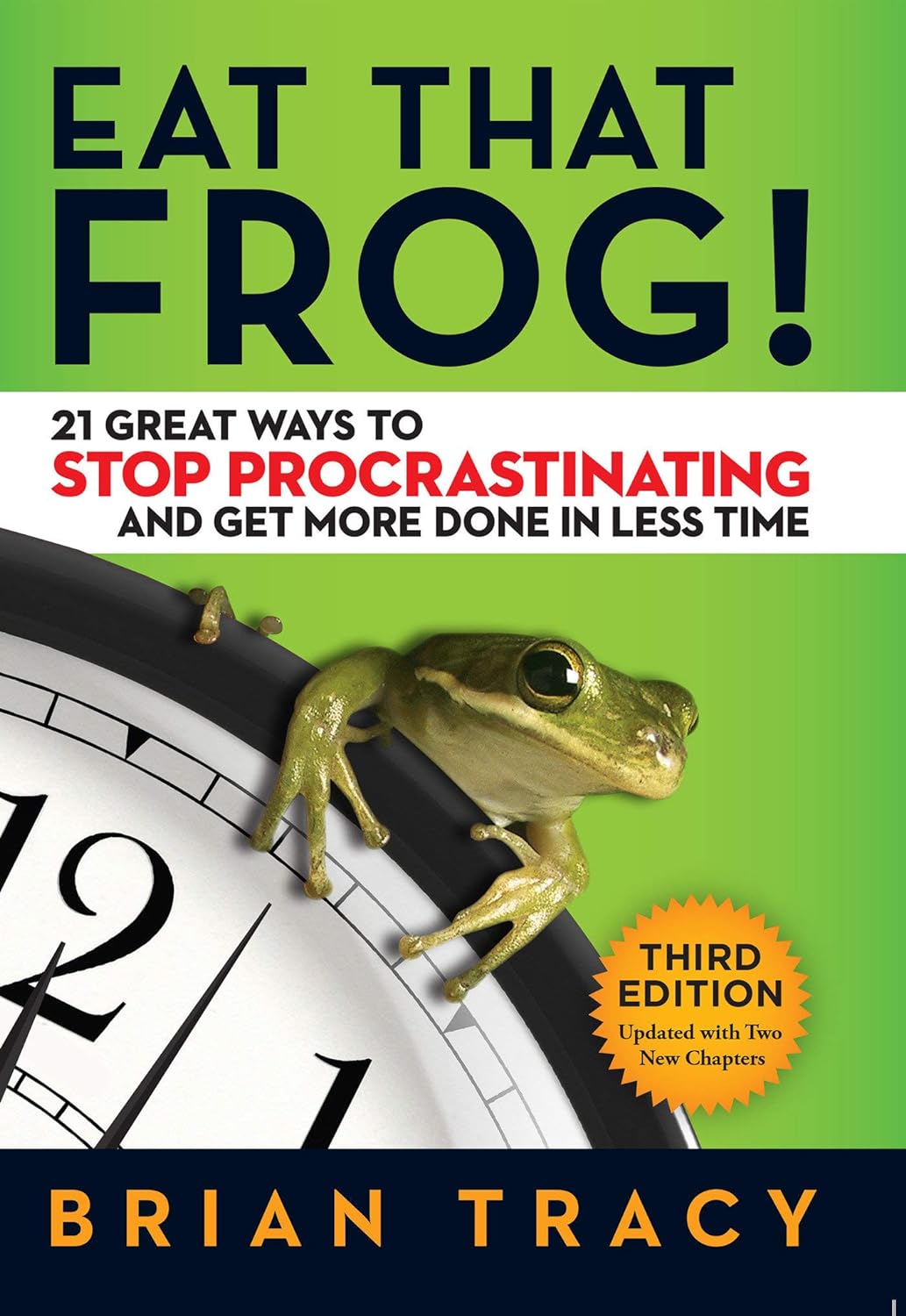 Brian Tracy - Eat That Frog. 21 Great Ways to Stop Procrastinating and Get More Done in Less Time