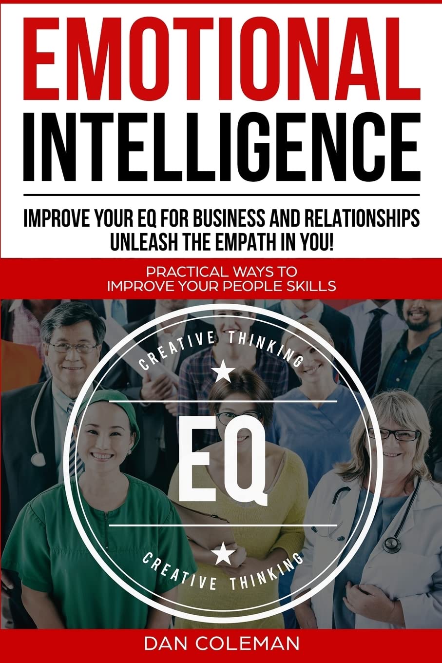 Dan Coleman - Emotional Intelligence. Improve Your EQ For Business And Relationships - Unleash The Empath In You