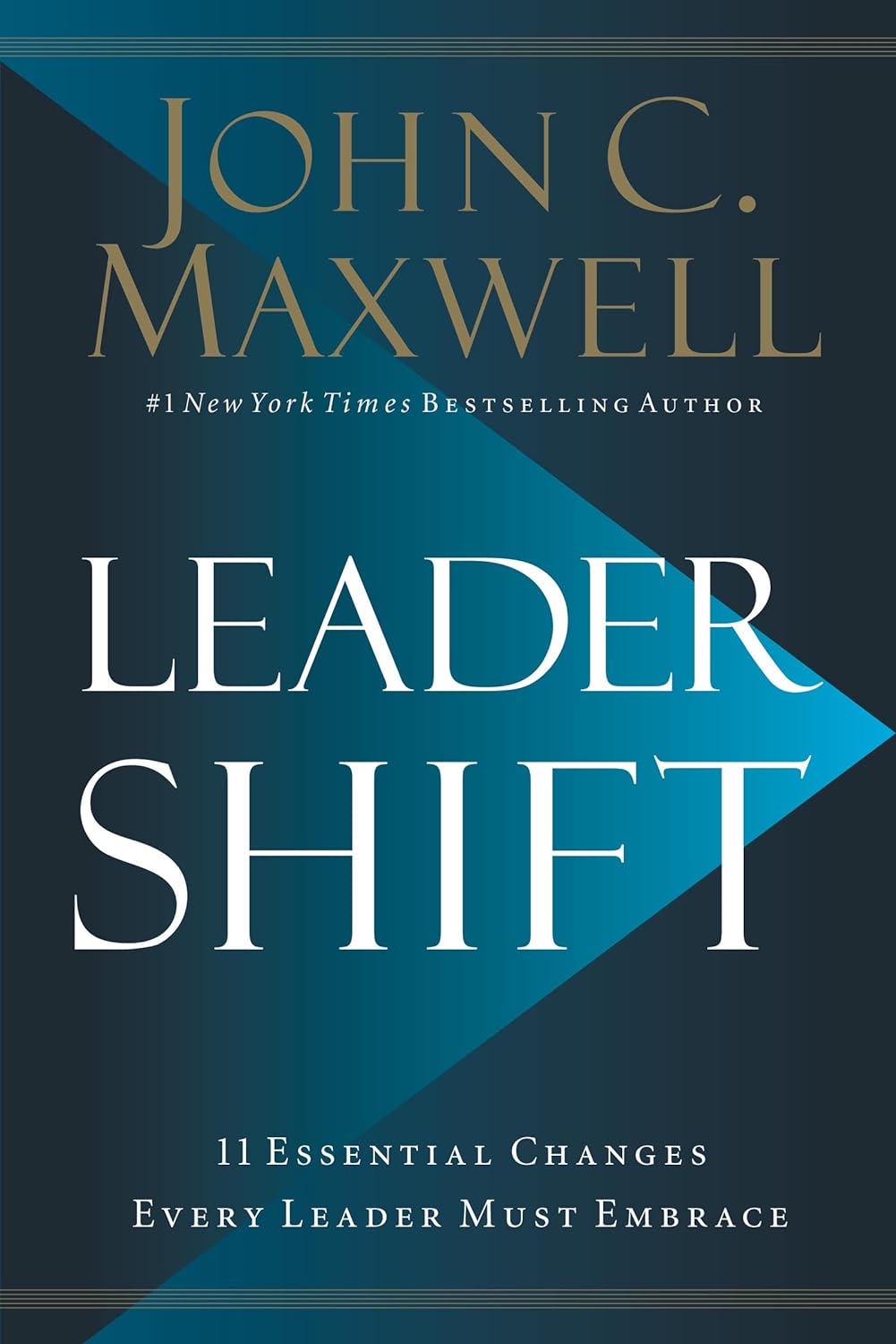 John C. Maxwell - Leadershift - The 11 Essential Changes Every Leader Must Embrace