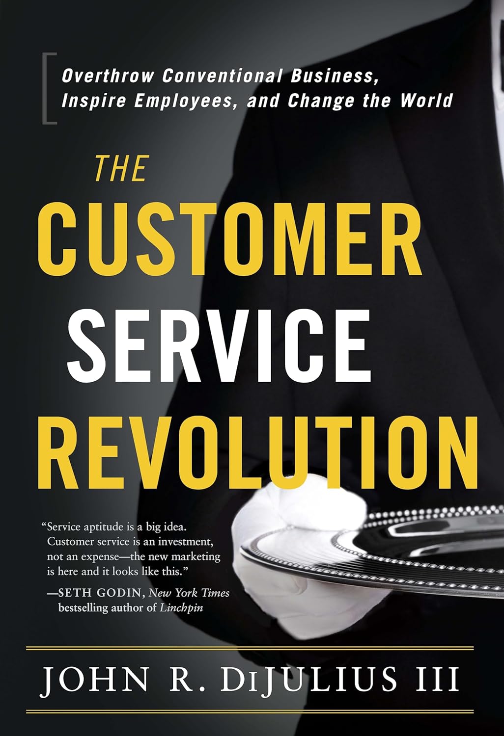 John R. Dijulius III - The Customer Service Revolution. Overthrow Conventional Business, Inspire Employees, and Change the World