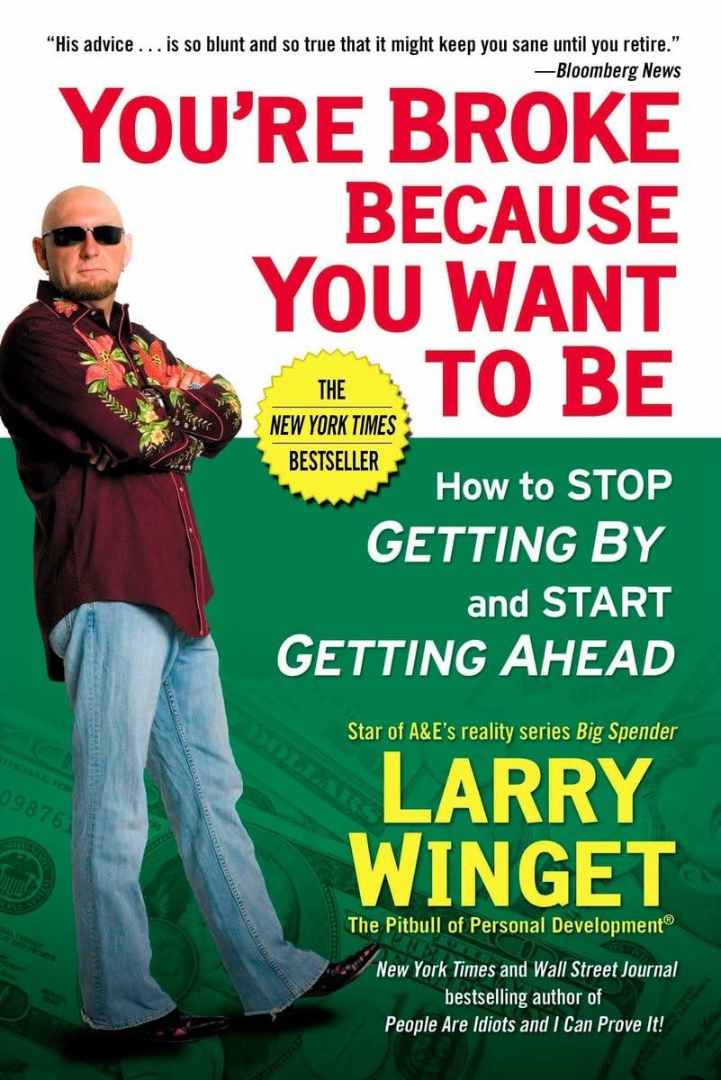 Larry Winget - You_re Broke Because You Want to Be. How to Stop Getting By and Start Getting Ahead