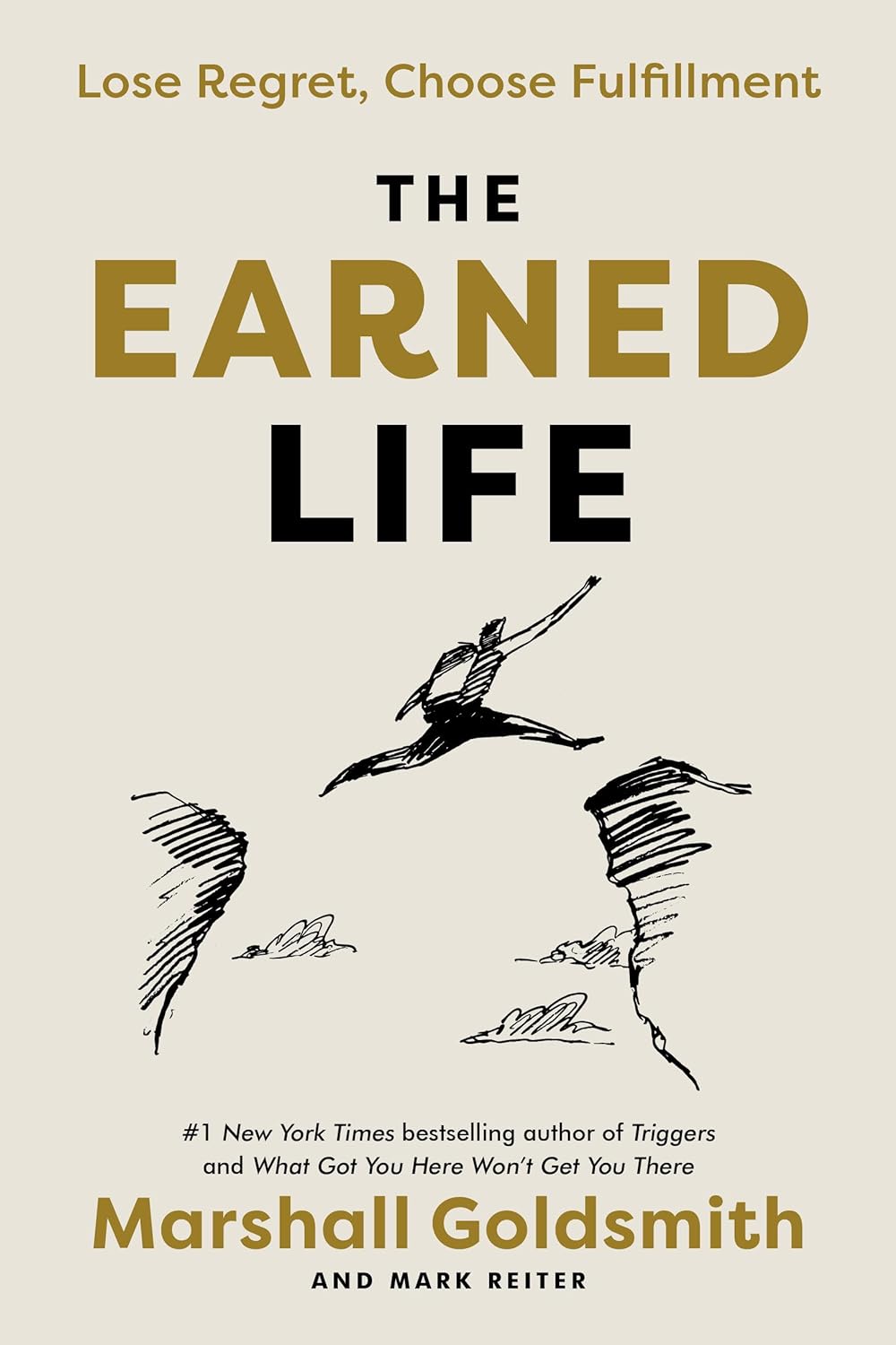 Marshall Goldsmith - The Earned Life Lose Regret, Choose Fulfillment