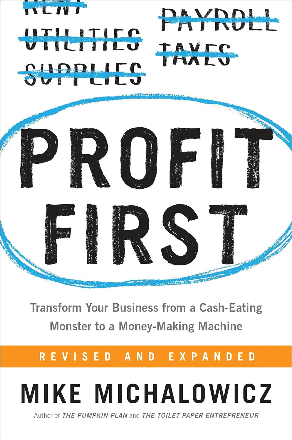 Mike Michalowicz - Profit First. Transform Your Business from a Cash-Eating Monster to a Money-Making Machine Hardcover – February 21, 2017