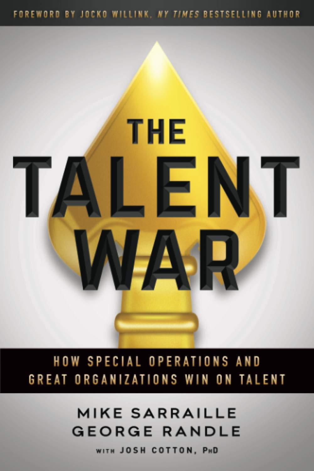 Mike Sarraille _ Gearge Randle - The Talent War. How Special Operations and Great Organizations Win on Talent