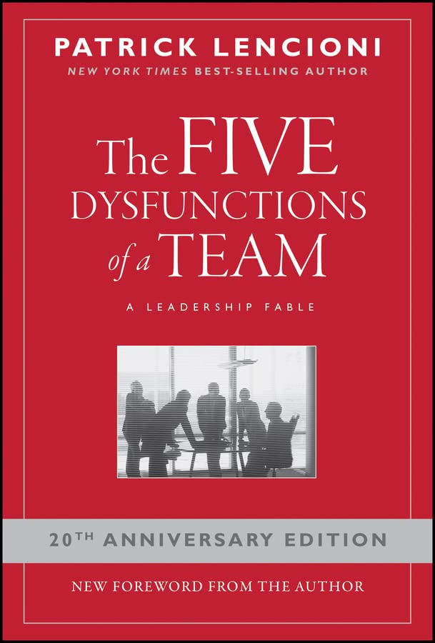 Patrick Lencioni - The Five Dysfunctions of a Team. A Leadership Fable, 20th Anniversary Edition (J-B Lencioni Series Book 43)