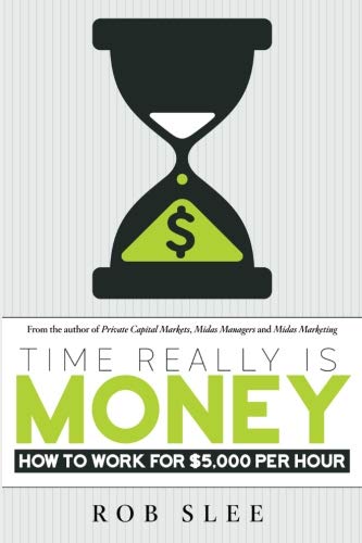 Rob Slee - Time Really Is Money. How To Make $5,000 Per Hour